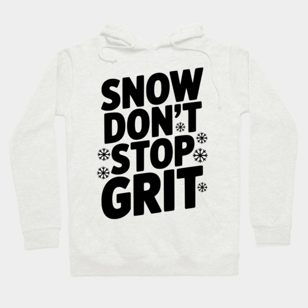 Snow Don’t Stop Grit Hoodie by Frank Ring