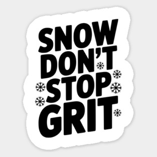 Snow Don’t Stop Grit Sticker