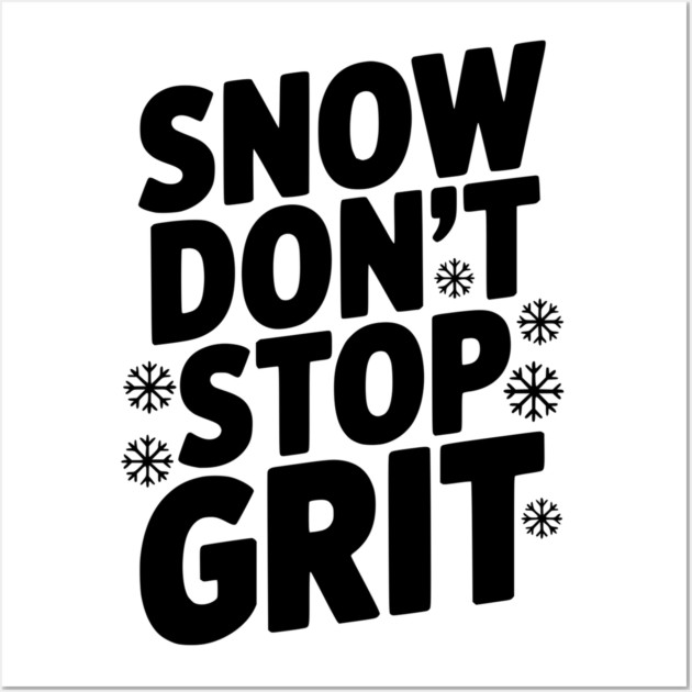 Snow Don’t Stop Grit Wall Art by Frank Ring