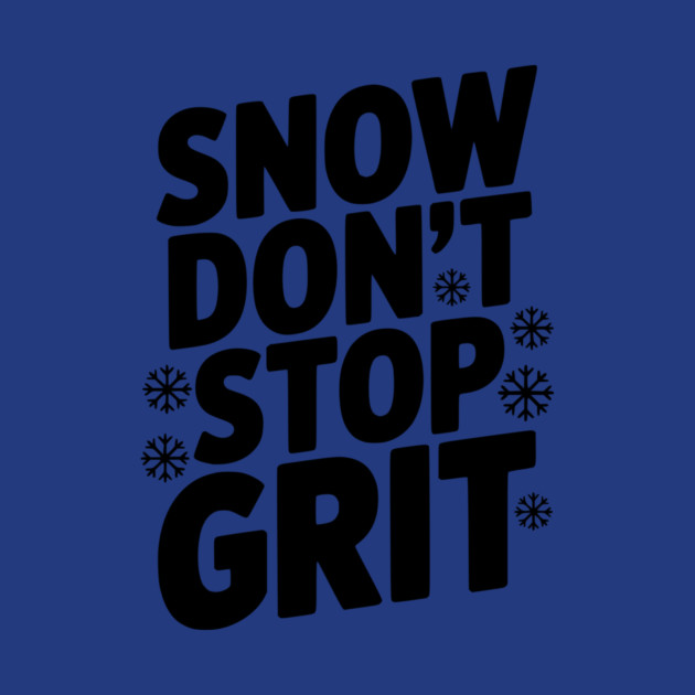 Snow Don’t Stop Grit by Frank Ring