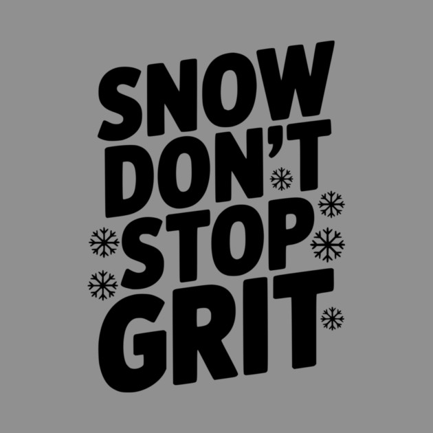 Snow Don’t Stop Grit by Frank Ring