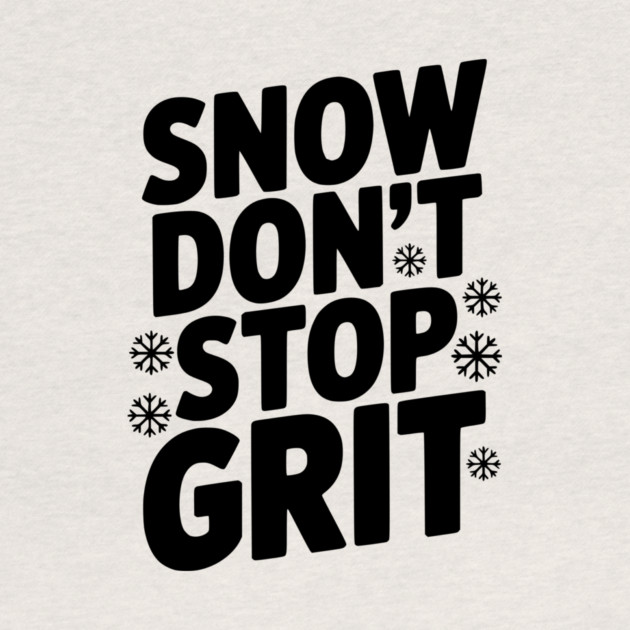 Snow Don’t Stop Grit by Frank Ring