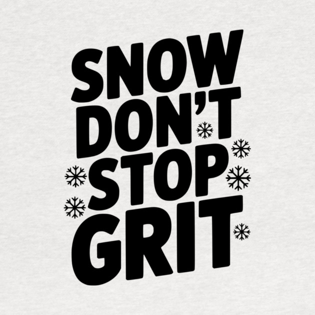 Snow Don’t Stop Grit by Frank Ring