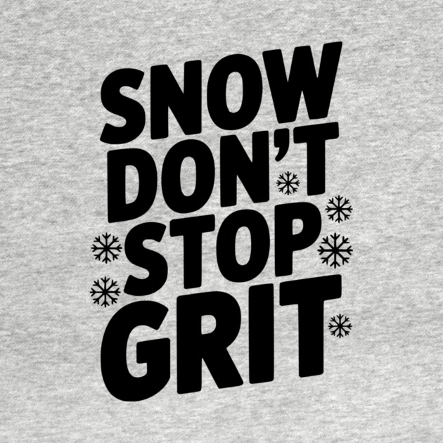 Snow Don’t Stop Grit by Frank Ring