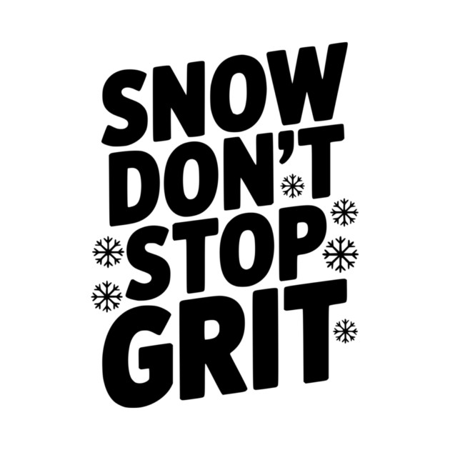 Snow Don’t Stop Grit by Frank Ring