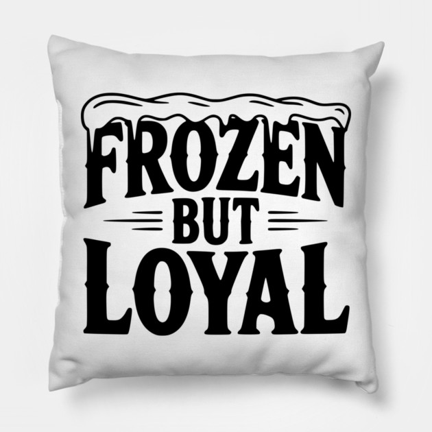 Frozen but Loyal Pillow by Frank Ring