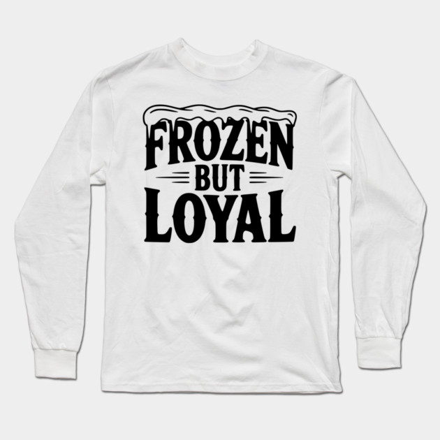 Frozen but Loyal Long Sleeve T-Shirt by Frank Ring