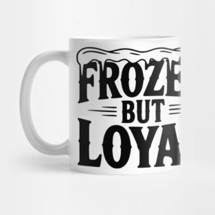 Frozen but Loyal Mug