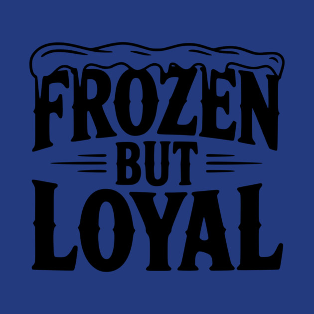 Frozen but Loyal by Frank Ring