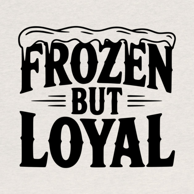 Frozen but Loyal by Frank Ring