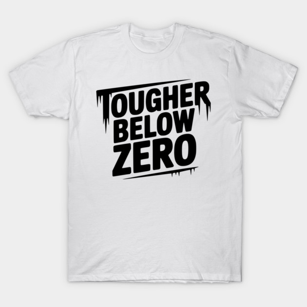 Tougher Below Zero T-Shirt by Frank Ring
