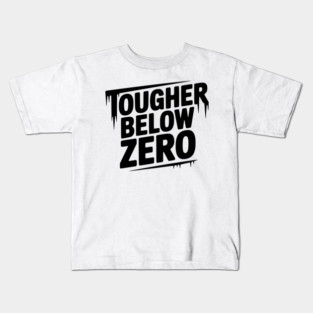 Tougher Below Zero Kids T-Shirt