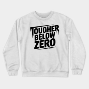 Tougher Below Zero Crewneck Sweatshirt