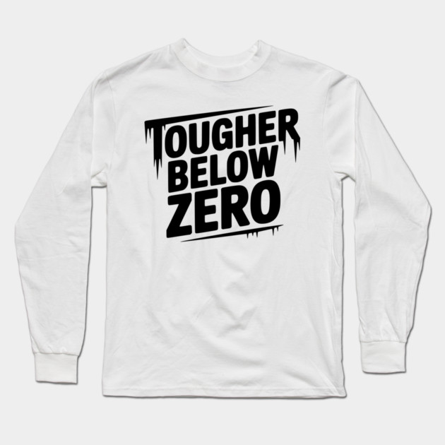 Tougher Below Zero Long Sleeve T-Shirt by Frank Ring