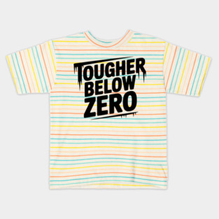 Tougher Below Zero Kids T-Shirt