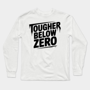 Tougher Below Zero Long Sleeve T-Shirt