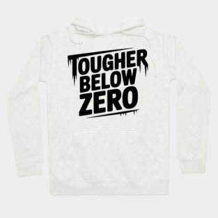 Tougher Below Zero Hoodie