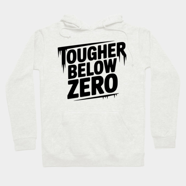 Tougher Below Zero Hoodie by Frank Ring