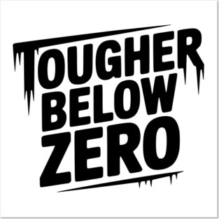 Tougher Below Zero Posters and Art