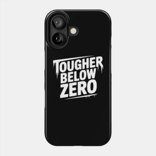 Tougher Below Zero Phone Case