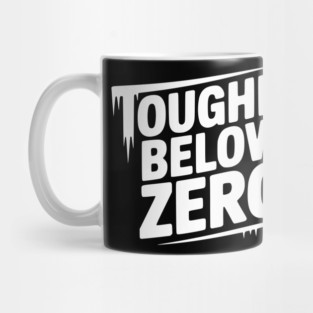 Tougher Below Zero Mug