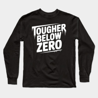 Tougher Below Zero Long Sleeve T-Shirt