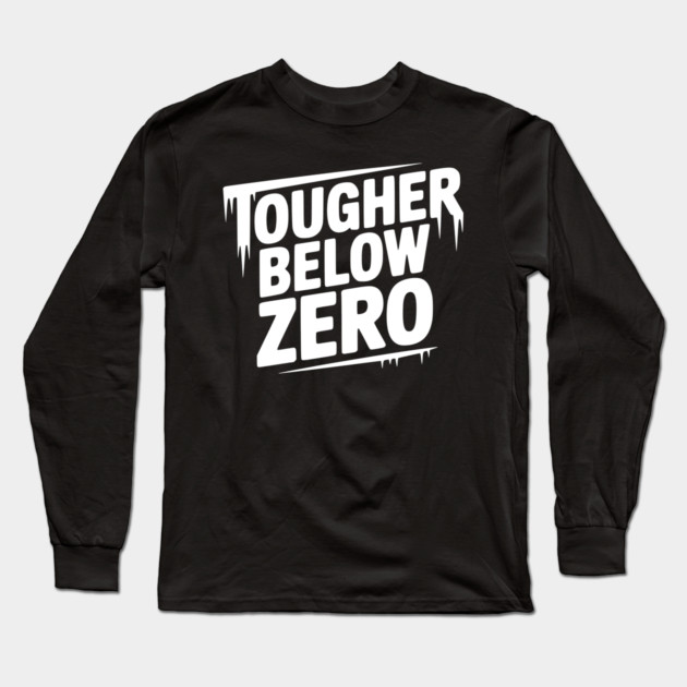 Tougher Below Zero Long Sleeve T-Shirt by Frank Ring