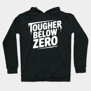 Tougher Below Zero Hoodie