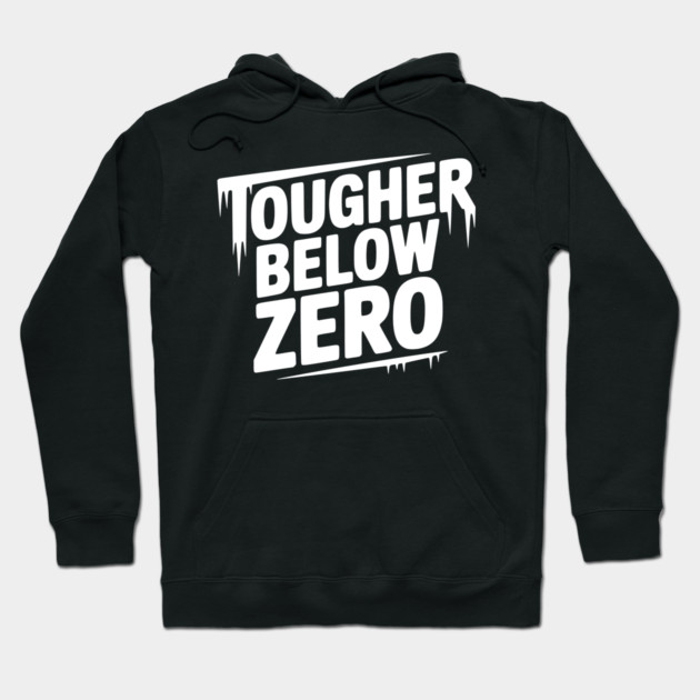 Tougher Below Zero Hoodie by Frank Ring
