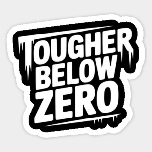 Tougher Below Zero Sticker