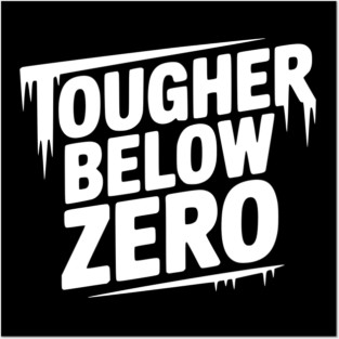 Tougher Below Zero Posters and Art