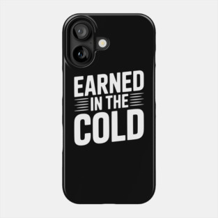 Earned in the Cold Phone Case