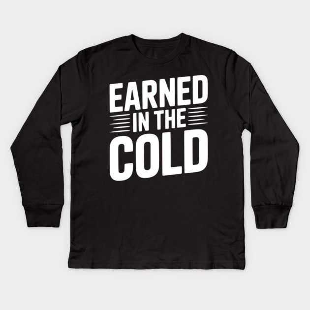 Earned in the Cold Kids Long Sleeve T-Shirt by Frank Ring