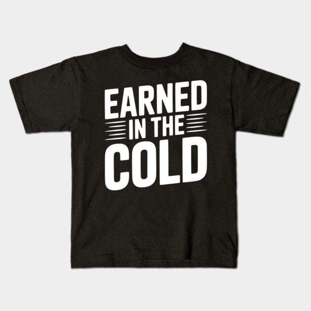 Earned in the Cold Kids T-Shirt by Frank Ring