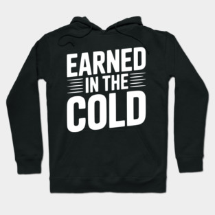 Earned in the Cold Hoodie