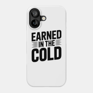Earned in the Cold Phone Case