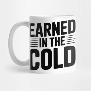 Earned in the Cold Mug