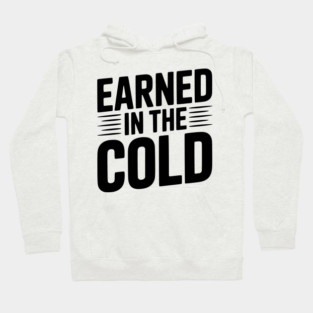 Earned in the Cold Hoodie
