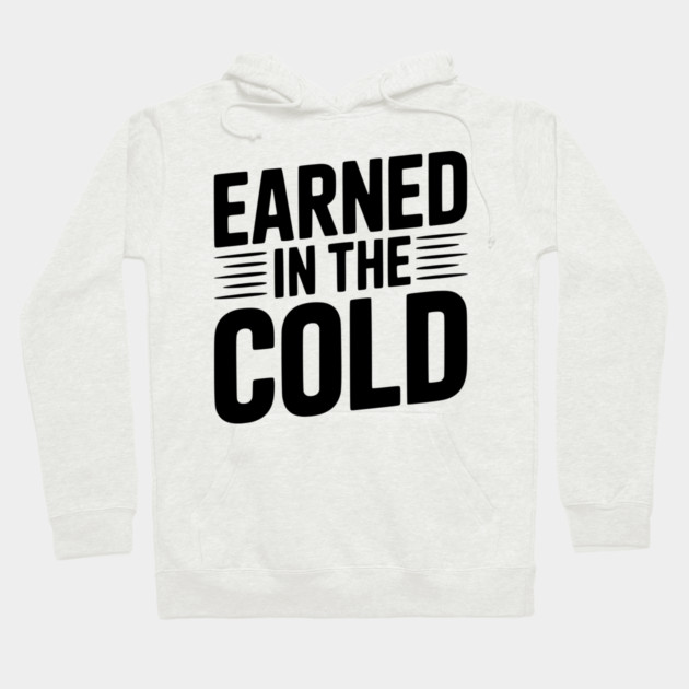 Earned in the Cold Hoodie by Frank Ring