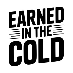 Earned in the Cold T-Shirt
