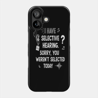 Funny Selective Hearing T-Shirt - Sarcastic Quote Tee for Introverts Phone Case