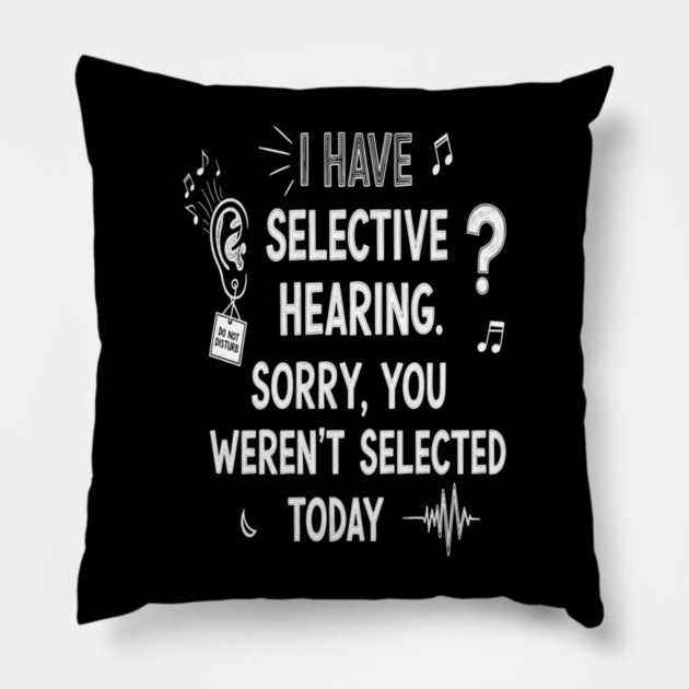 Funny Selective Hearing T-Shirt - Sarcastic Quote Tee for Introverts Pillow by OUTFITPAW