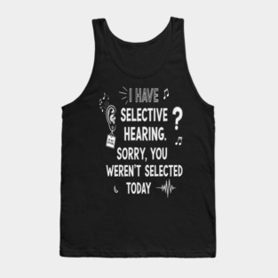 Funny Selective Hearing T-Shirt - Sarcastic Quote Tee for Introverts Tank Top