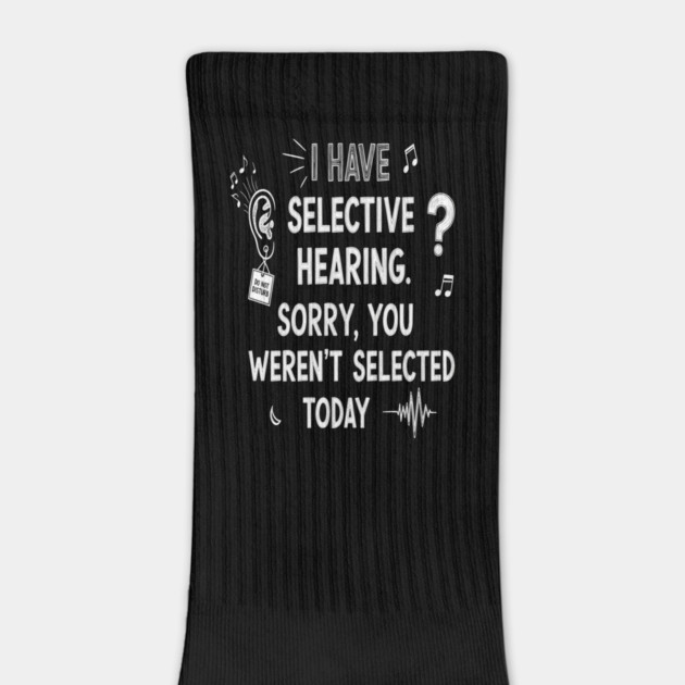 Funny Selective Hearing T-Shirt - Sarcastic Quote Tee for Introverts by OUTFITPAW