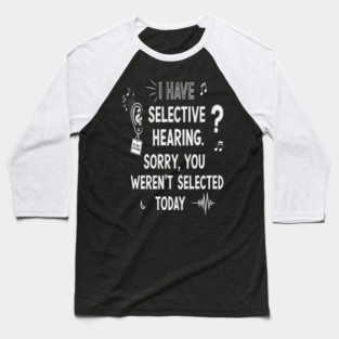 Funny Selective Hearing T-Shirt - Sarcastic Quote Tee for Introverts Baseball T-Shirt