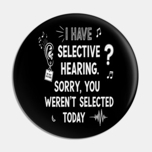 Funny Selective Hearing T-Shirt - Sarcastic Quote Tee for Introverts Pin