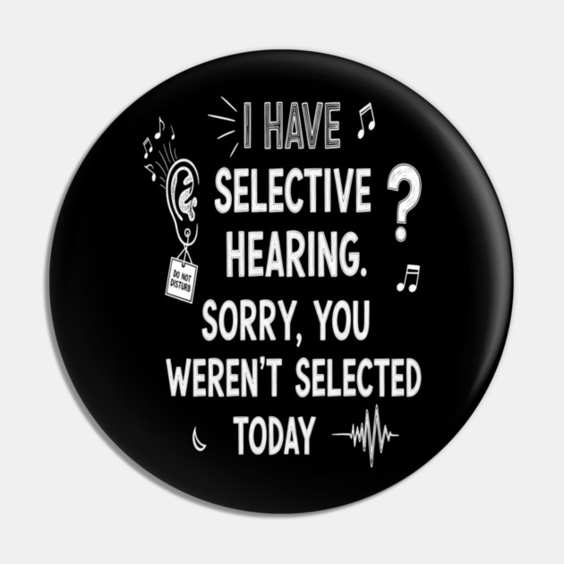 Funny Selective Hearing T-Shirt - Sarcastic Quote Tee for Introverts Pin by OUTFITPAW