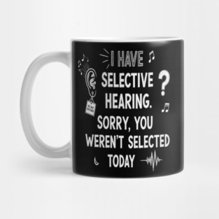 Funny Selective Hearing T-Shirt - Sarcastic Quote Tee for Introverts Mug