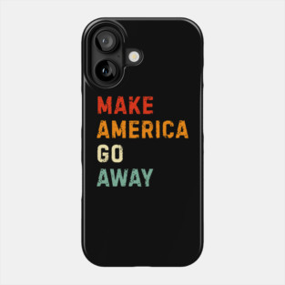 Make America Go Away Phone Case