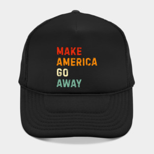 Make America Go Away Hat